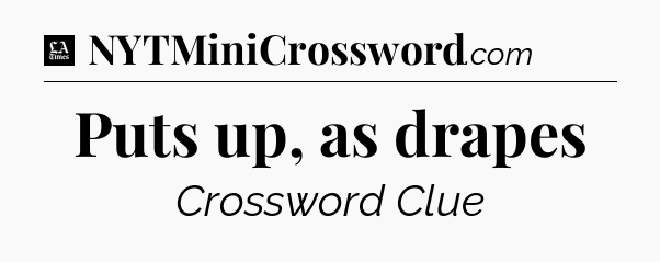 Puts up, as drapes - LA Times Crossword