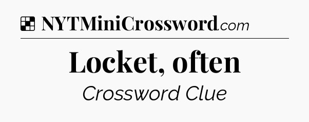 Solution: Locket, often - NYT Crossword