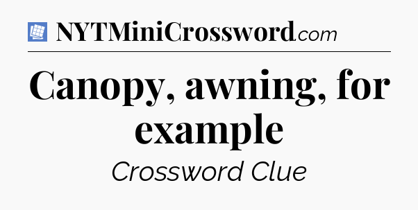 Canopy, awning, for example Puzzle Page Crossword Clue