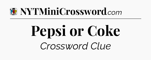 Pepsi or Coke Crossword Clue