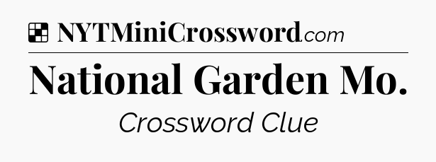 Solution: National Garden Mo - NYT Crossword