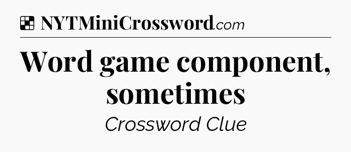 Solution: Word game component, sometimes - NYT Crossword