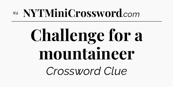 Challenge for a mountaineer - WSJ Crossword