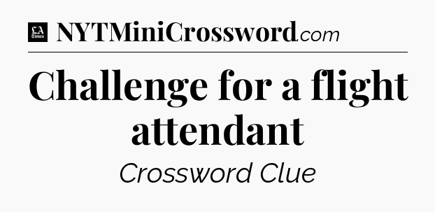 Challenge for a flight attendant - LA Times Crossword