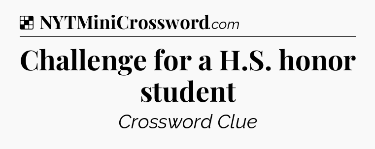 Solution: Challenge for a H.S. honor student - NYT Crossword