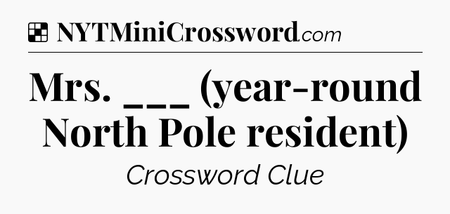 Solution: Mrs. ___ (year-round North Pole resident) - NYT Crossword