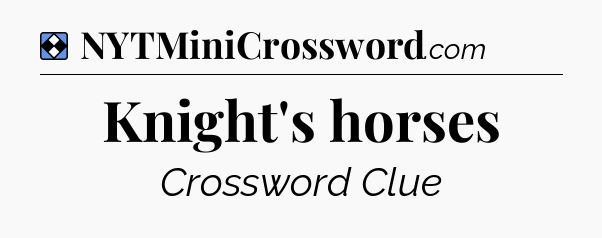 Solution: Knight's horses - NYT Mini Crossword