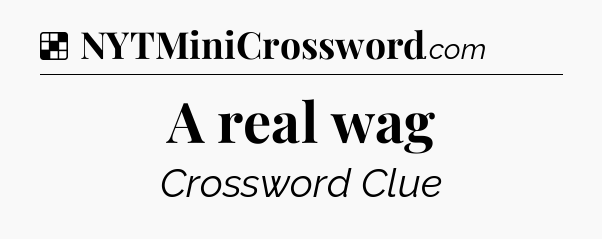 Solution: A real wag - NYT Crossword
