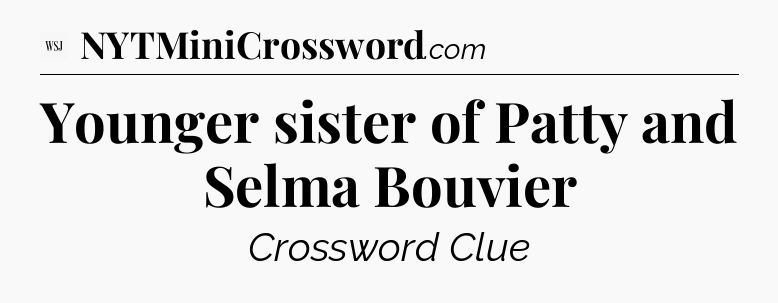 Younger sister of Patty and Selma Bouvier - WSJ Crossword