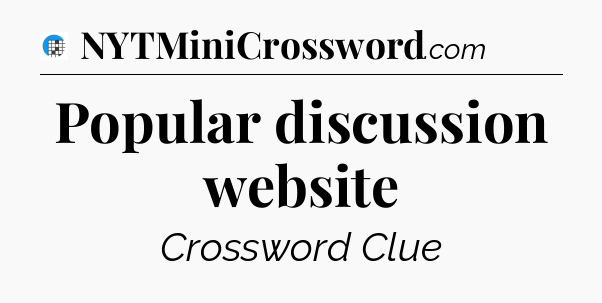 Popular discussion website Crossword Clue