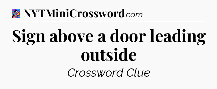 Sign above a door leading outside Crossword Clue