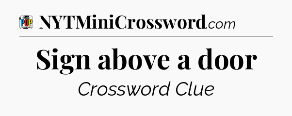 Sign above a door Crossword Clue
