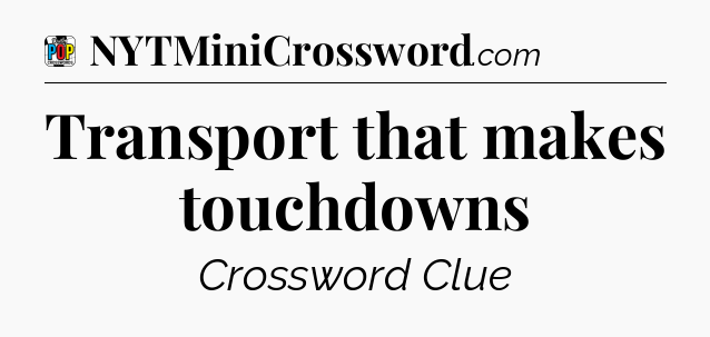 Transport that makes touchdowns Crossword Clue