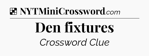 Solution: Den fixtures - NYT Crossword