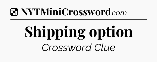 Solution: Shipping option - NYT Crossword