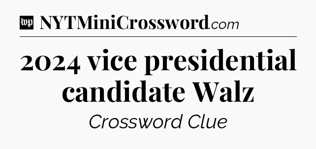 2024 vice presidential candidate Walz Crossword Clue