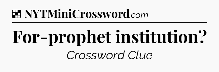 Solution: For-prophet institution - NYT Crossword