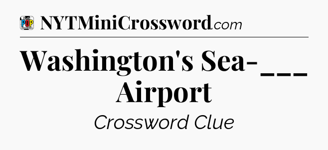 Washington's Sea-___ Airport Crossword Clue
