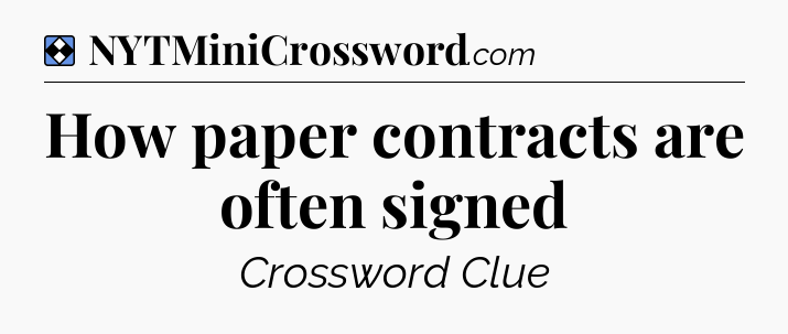 Solution: How paper contracts are often signed - NYT Mini Crossword