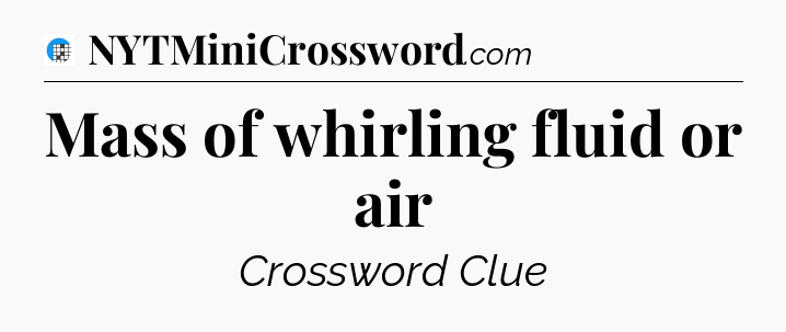 Mass of whirling fluid or air Crossword Clue