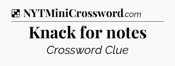 Solution: Knack for notes - NYT Crossword
