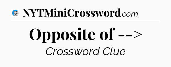 Opposite of --> Crossword Clue