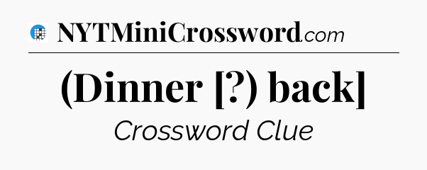 (Dinner [?) back] Crossword Clue