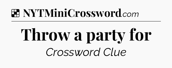Solution: Throw a party for - NYT Crossword