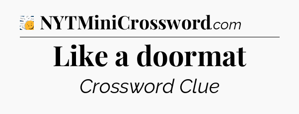 Like a doormat - 7 Little Words