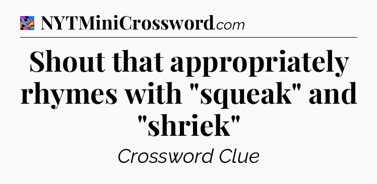 Shout that appropriately rhymes with 