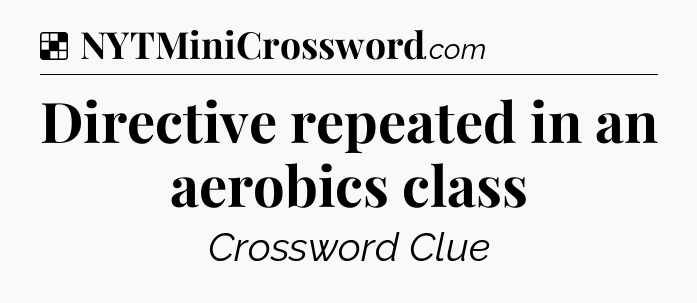 Solution: Directive repeated in an aerobics class - NYT Crossword