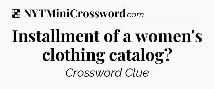Solution: Installment of a women's clothing catalog - NYT Crossword