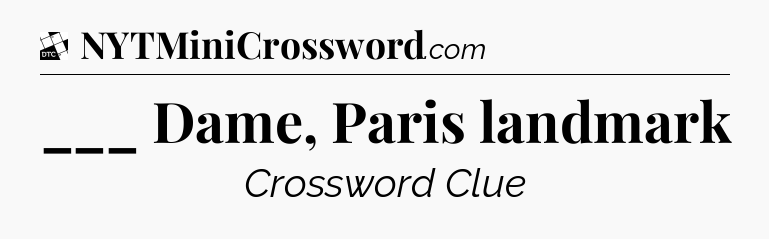 ___ Dame, Paris landmark - Daily Themed Classic Crossword