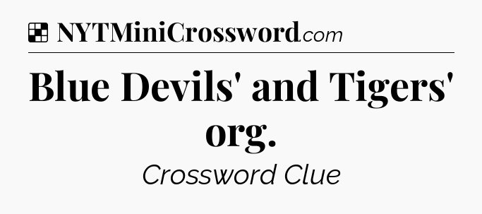 Solution: Blue Devils' and Tigers' org - NYT Crossword