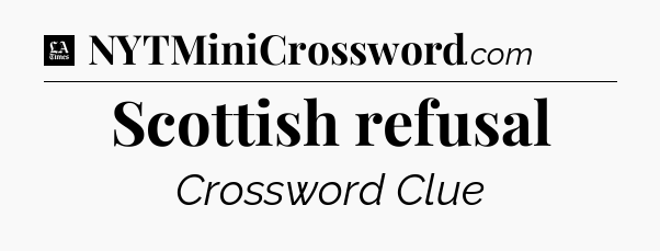 Scottish refusal - LA Times Crossword