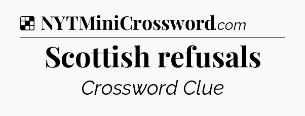 Solution: Scottish refusals - NYT Crossword