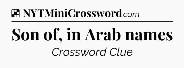 Solution: Son of, in Arab names - NYT Crossword
