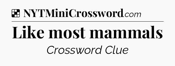 Solution: Like most mammals - NYT Crossword