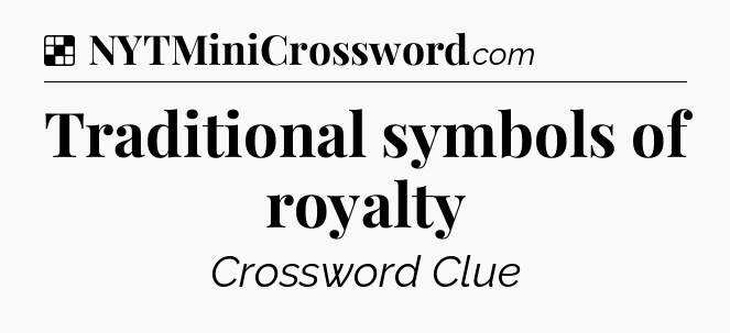 Solution: Traditional symbols of royalty - NYT Crossword