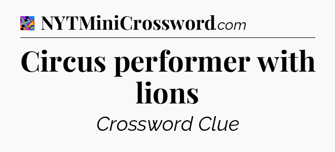 Circus performer with lions Crossword Clue