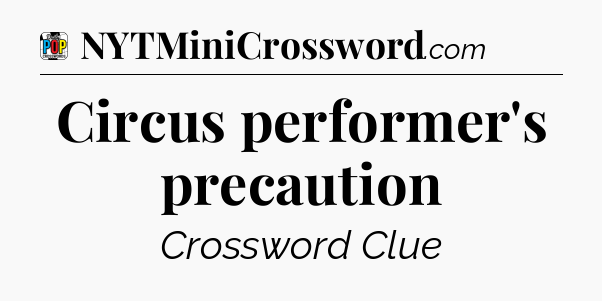 Circus performer's precaution Crossword Clue