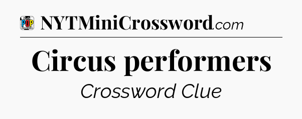 Circus performers Crossword Clue