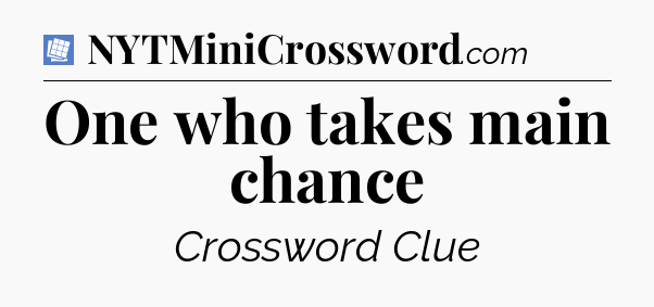 One who takes main chance Puzzle Page Crossword Clue