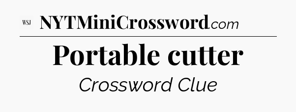 Portable cutter - WSJ Crossword
