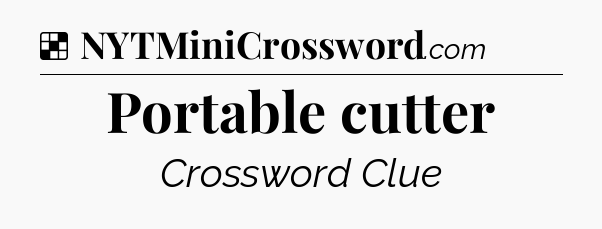 Solution: Portable cutter - NYT Crossword