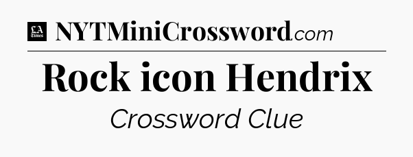 Rock icon Hendrix - LA Times Crossword