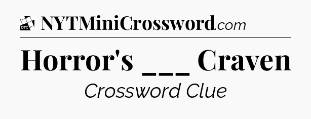 Horror's ___ Craven - Daily Themed Classic Crossword