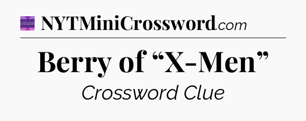 Berry of “X-Men” - Thomas Joseph Crossword