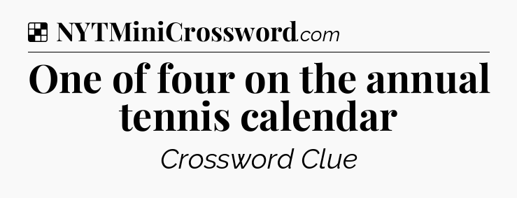 Solution: One of four on the annual tennis calendar - NYT Crossword