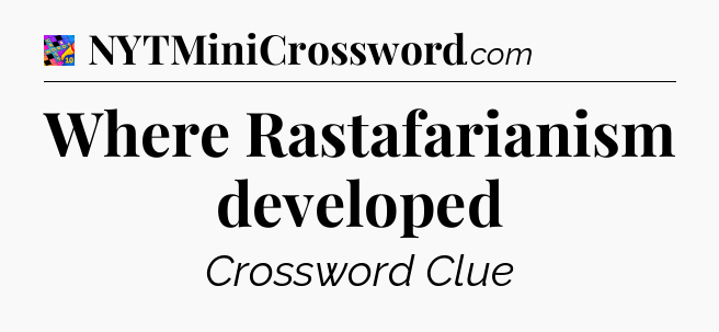 Where Rastafarianism developed Crossword Clue
